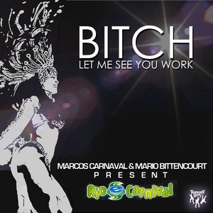 Bitch, Let Me See You Work (Instrumental) [Marcos Carnaval & Mario Bittencourt Present Rio e-Carnival]