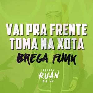 Vai pra Frente toma na xota (Brega Funk)