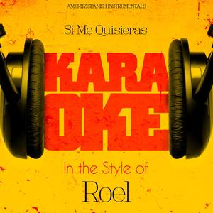 Si Me Quisieras (In the Style of Roel) [Karaoke Version]