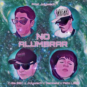 NO ALUMBRAR (feat. C-Ba BSC, Gambeta & Pato luk$)