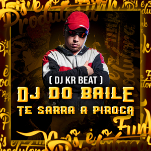 Dj do Baile Te Sarra a Piroca