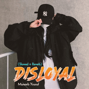 Disloyal (Slowed + Reverb)