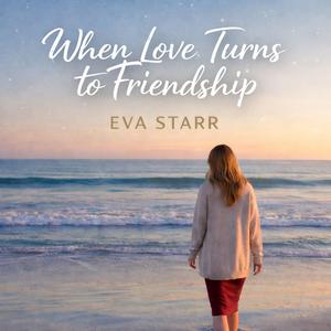 When Love Turns to Friendship