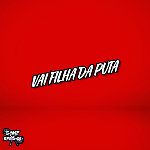 Vai Filha Da Puta