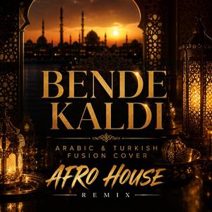 Bende Kaldı ( Arabic & Turkish Fusion (Afro House Remix)) ( Arabic & Turkish Fusion (Afro House Remix))