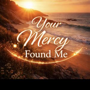 Your Mercy Found Me
