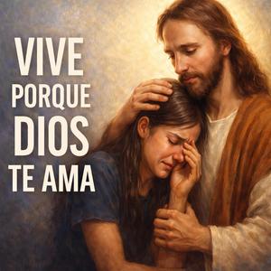 "VIVE PORQUE DIOS TE AMA"(Vale la Pena Vivir)