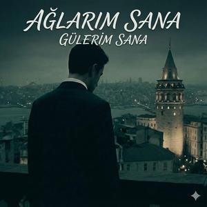 Ağlarım Sana, Gülerim Sana