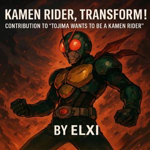 Kamen Rider, Transform! (CONTRIBUTION TO “TOJIMA WANTS TO BE A KAMEN RIDER”)