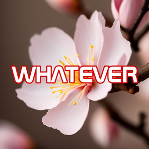 Whatever