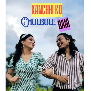 Kanchhi Ko Chulbule Bani