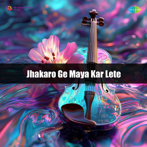 Jhakaro Ge Maya Kar Lete