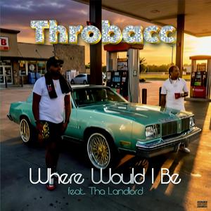 WHERE WOULD I BE (feat. Tha Landlord)