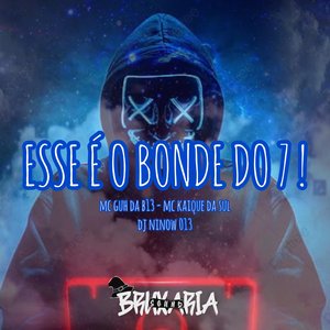 Esse é o Bonde do 7!