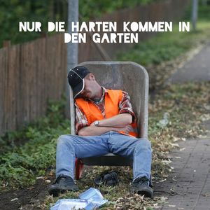 Nur Die Harten Kommen in Den Garten