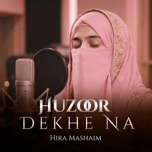 Huzoor Dekhe Na