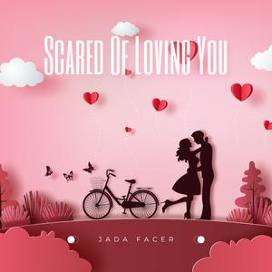 Scared Of Loving You