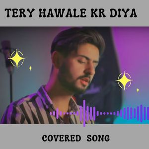 Tery Hawlay Kar Diya Cover Song