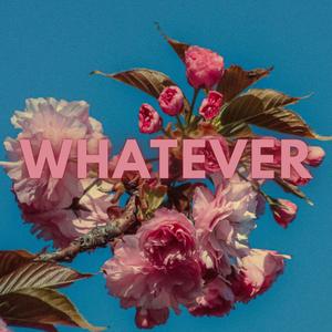 Whatever
