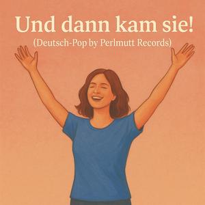 Und dann kam Sie! (Soft-Pop by Perlmutt Records)