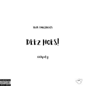 DEEZ HOES!