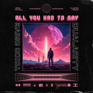 All you had to say (feat. Dualarity)