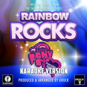 Welcome To The Show (From "My Little Pony: Equestria Girls - Rainbow Rocks") (Karaoke Version)