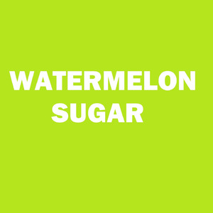 Watermelon Sugar