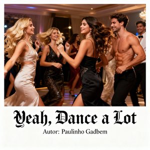 Yeah, Dance a Lot