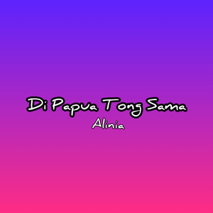 Di Papua Tong Sama