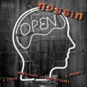 noggin (feat. t rooose, Malcolm Is Important & J.Manly)
