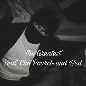 The Greatest (feat. Che Poarch & Yed)