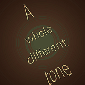 A Whole Different Tone