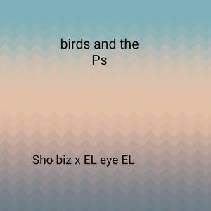 Birds and the Ps (feat. EL eye EL)