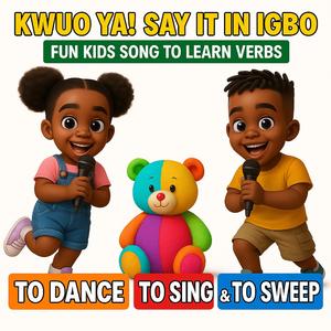 Kwuo Ya! Say It in Igbo! | Fun Kids Song to Learn Igbo Verbs | To Dance, To Sing and To Sweep!