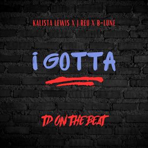 I Gotta (feat. Kalista Lewis, B-Lune & J.Reu)