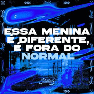 Essa Menina É Diferente, É Fora do Normal