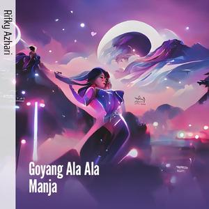 Goyang Ala Ala Manja