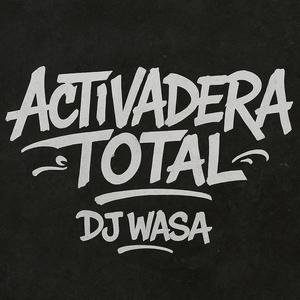 Activadera Total (feat. Dj Wasa)