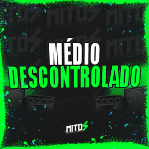 Médio Descontrolado