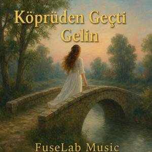 Köprüden Geçti Gelin