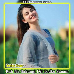 Rah Na Sakungi Dil Todke Sanam