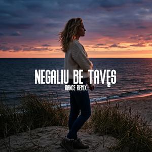 Negaliu Be Tavęs (Dance Remix)
