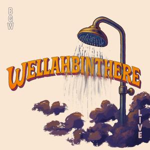 Wellahbinthere (Organic Version)