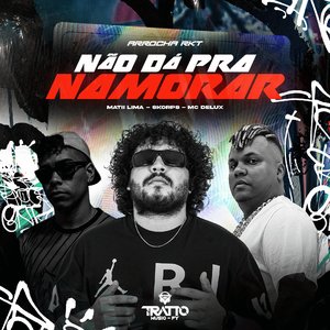 Não Dá pra Namorar [Arrocha RKT]