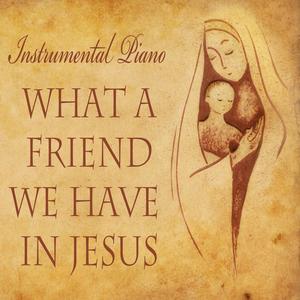 What a Friend We Have in Jesus
