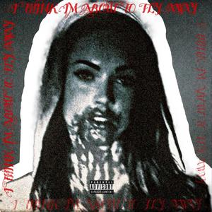 I THINK IM ABOUT TO FLY AWAY