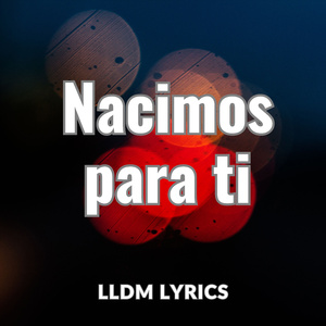 Nacimos para ti