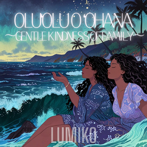 ʻOluʻolu o ʻOhana~Gentle Kindness of Family~