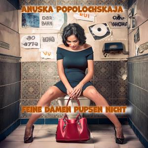 Feine Damen pupsen nicht (Anusska Popolochskaja Version )